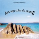 Aux sept coins du monde - Promenade photographique et littéraire sur toutes les mers de la terre